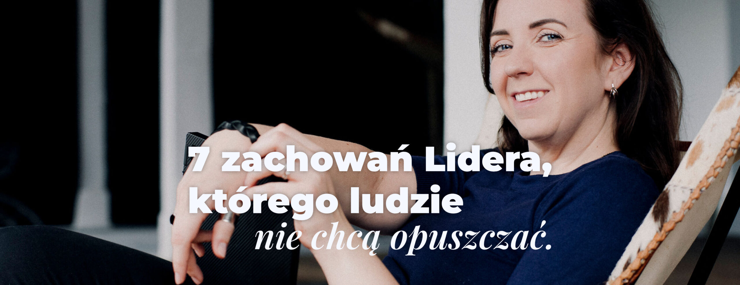 blog Wsparcie lidera 7 Zachowań Lidera, Którego Ludzie Nie Chcą Opuszczać.